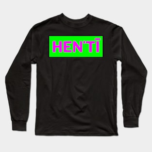 Hen'tī Long Sleeve T-Shirt